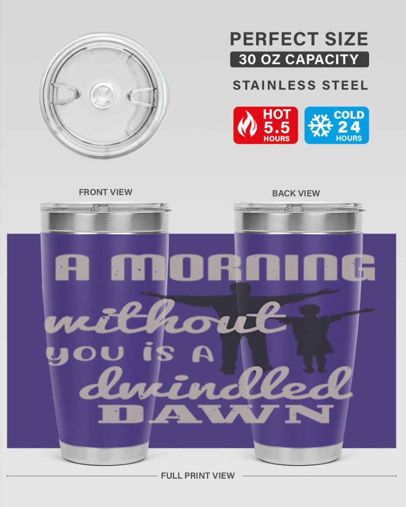 a morning without you is 267#- fathers day- Tumbler