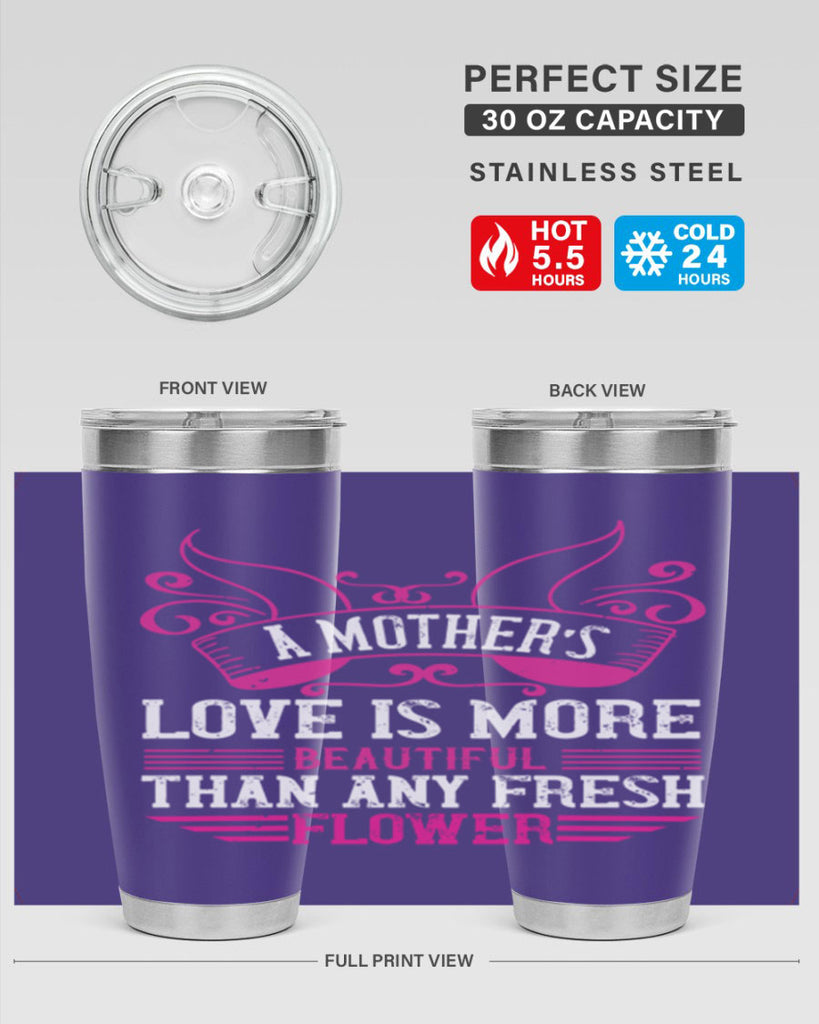 a mother’s love is more beautiful than any fresh flower 229#- mom- Tumbler