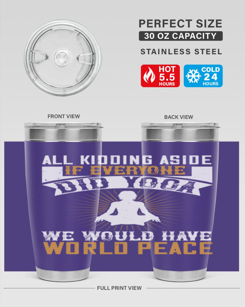 all kidding aside if everyone did yoga we would have world peace 96#- yoga- Tumbler