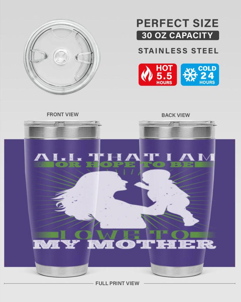 all that i am or hope to be i owe to my mother 6#- Parents Day- Tumbler