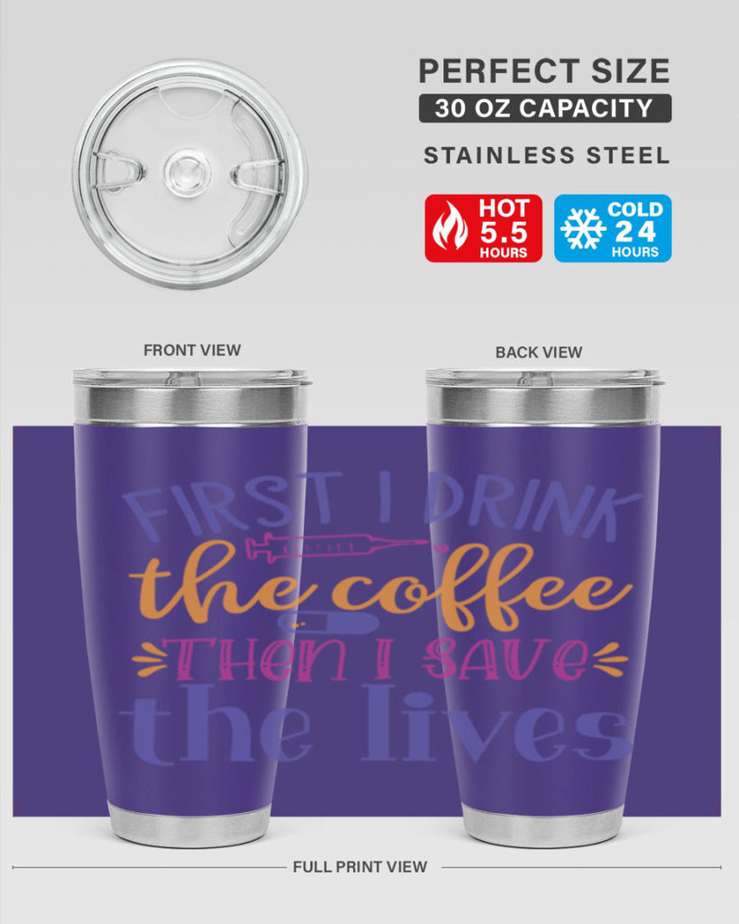 first i drink the coffee then i save the lives Style Style 189#- nurse- tumbler