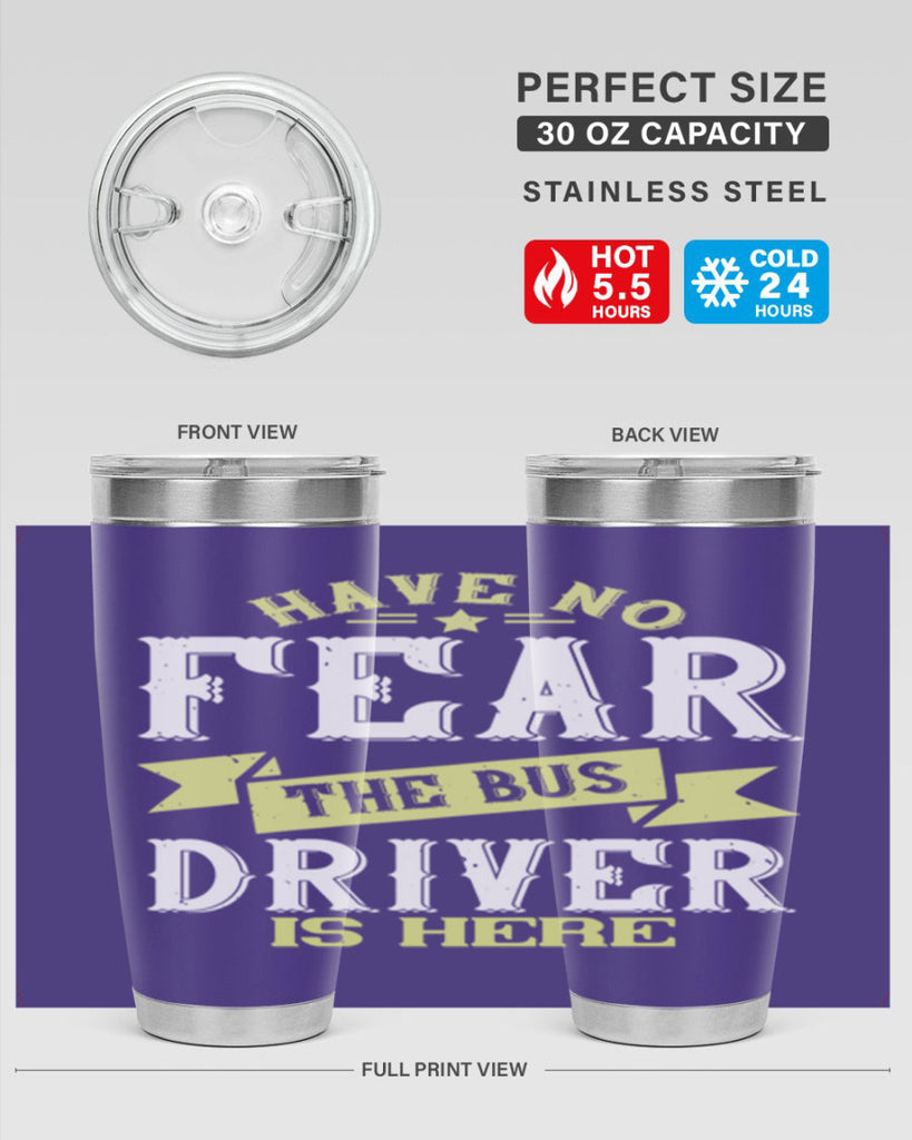 have no fear the bus driver is heree Style 34#- bus driver- tumbler