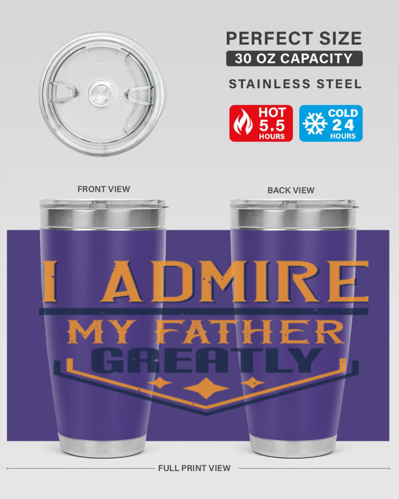 i admire my father greatly 215#- fathers day- Tumbler