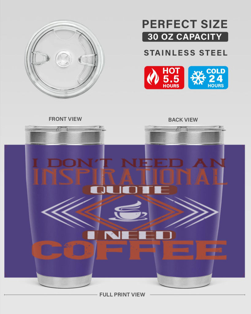 i don’t need an inspirational quotei need coffe 256#- coffee- Tumbler