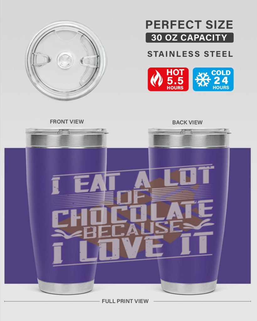 i eat a lot of chocolate because i love it 36#- chocolate- Tumbler