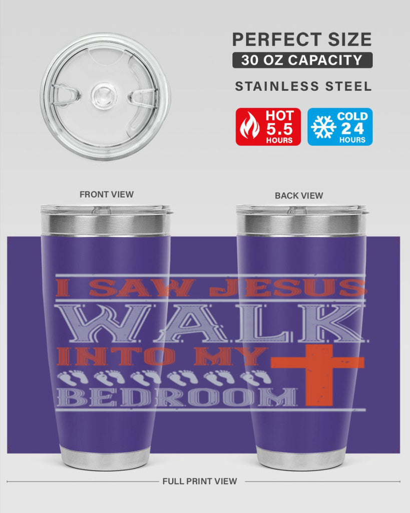 i saw jesus walk into my bedroom 65#- walking- Tumbler