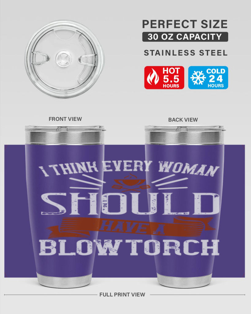 i think every woman should have a blowtorch 29#- cooking- Tumbler