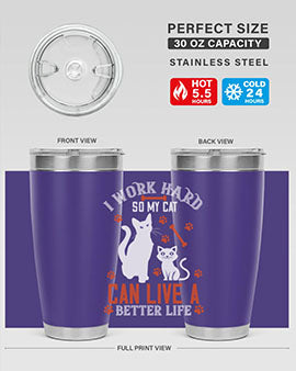 i work hard so my cat can live a better life Style 59#- cat- Tumbler