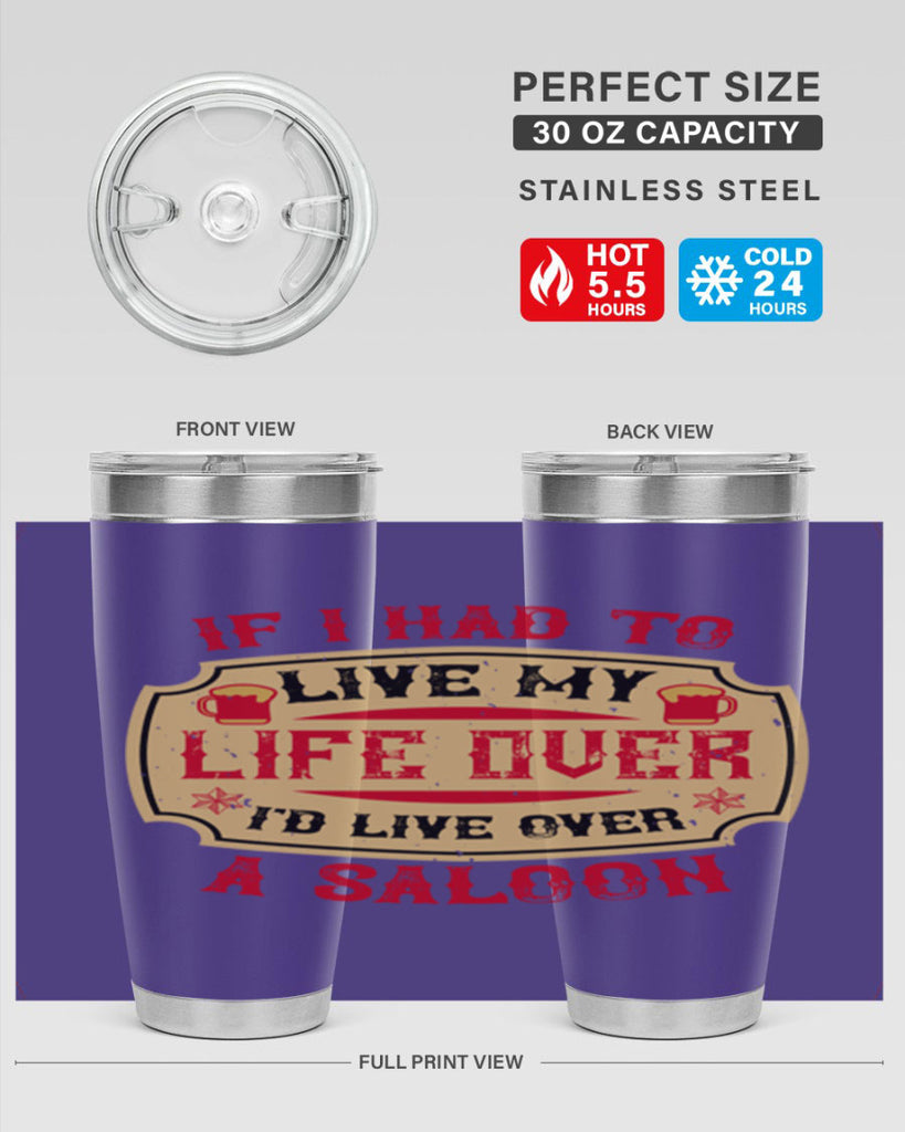 if i had to live my life over id live over a saloon 38#- drinking- Tumbler