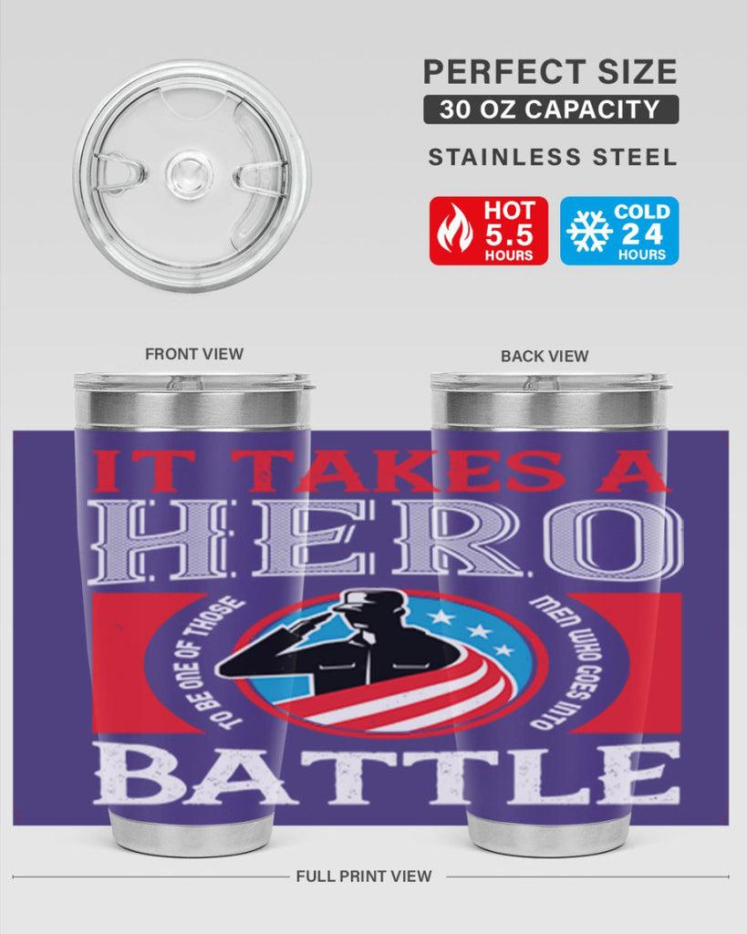 it takes a hero to be one of those men who goes into battle 50#- Veterns Day- Tumbler
