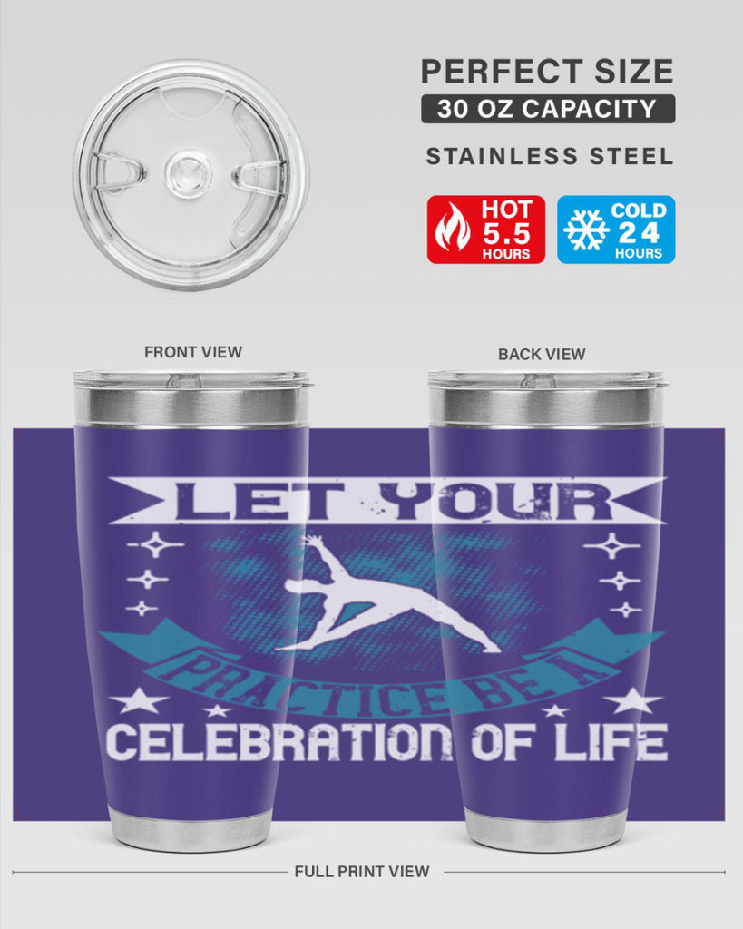 let your practice be a celebration of life 78#- yoga- Tumbler