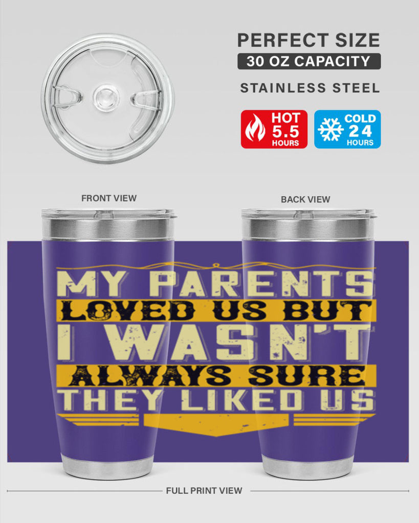 my parents loved us but i wasn’t always sure they liked us 36#- Parents Day- Tumbler