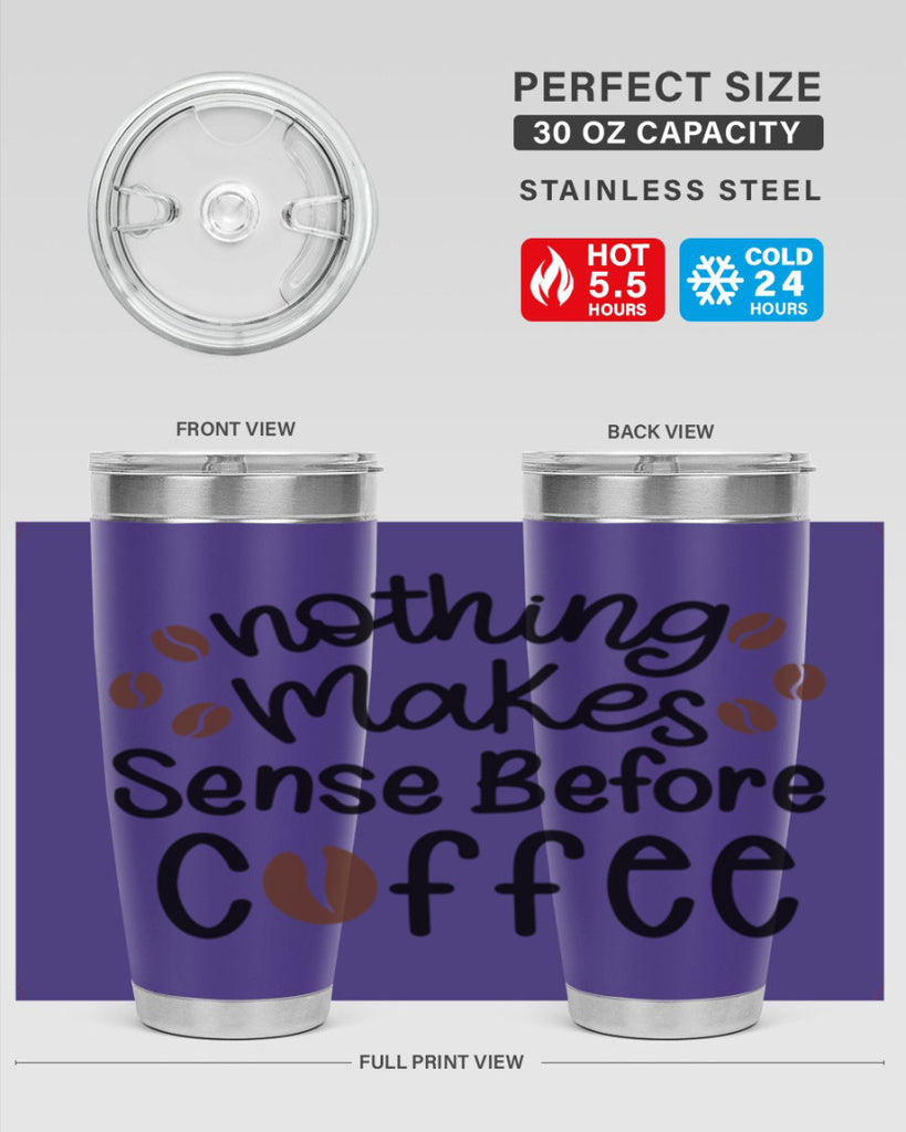 nothing makes sense before coffee 56#- coffee- Tumbler