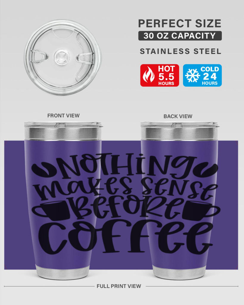 nothing makes sense before coffee 57#- coffee- Tumbler