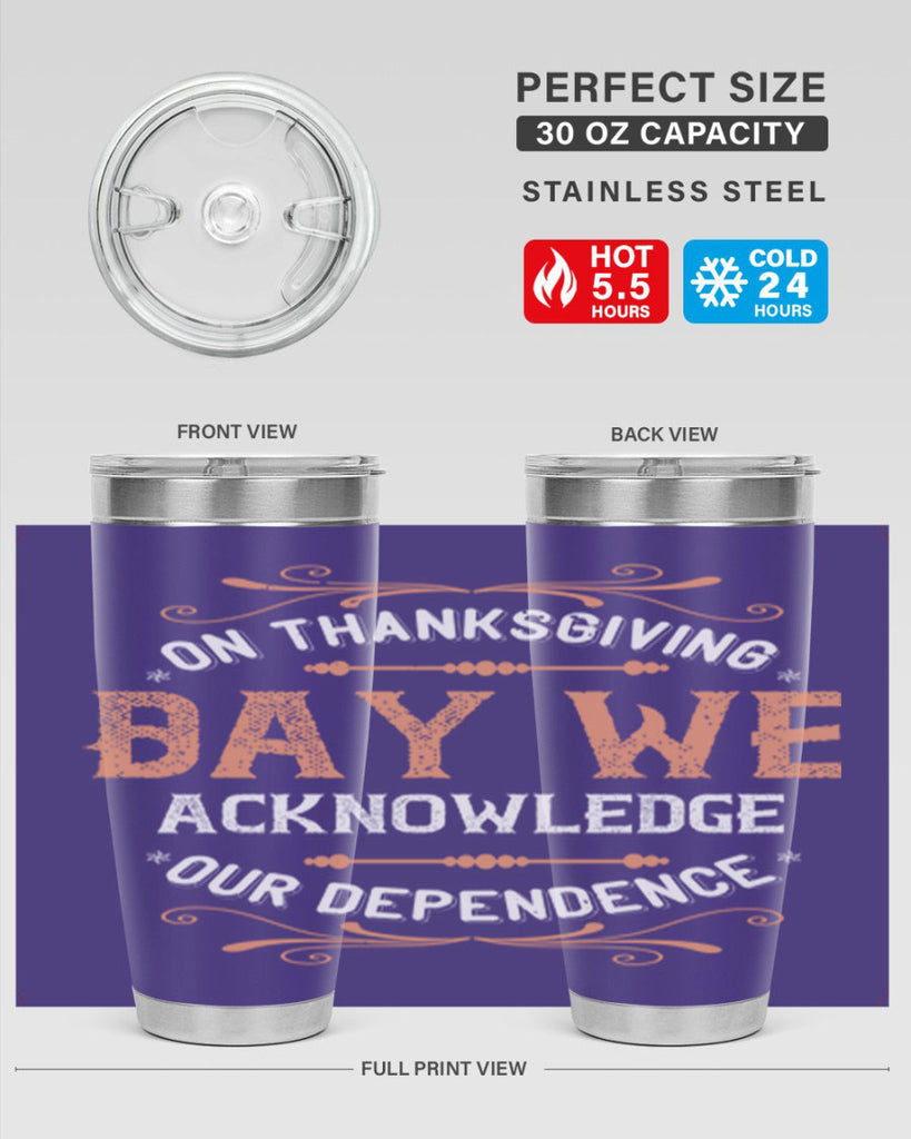 on thanksgiving day we acknowledge our dependence 20#- thanksgiving- Tumbler