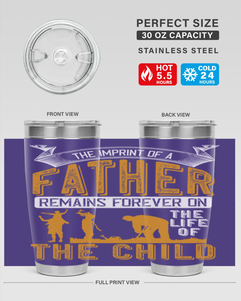 the imprint of a father remains forever on the life of the child 163#- fathers day- Tumbler