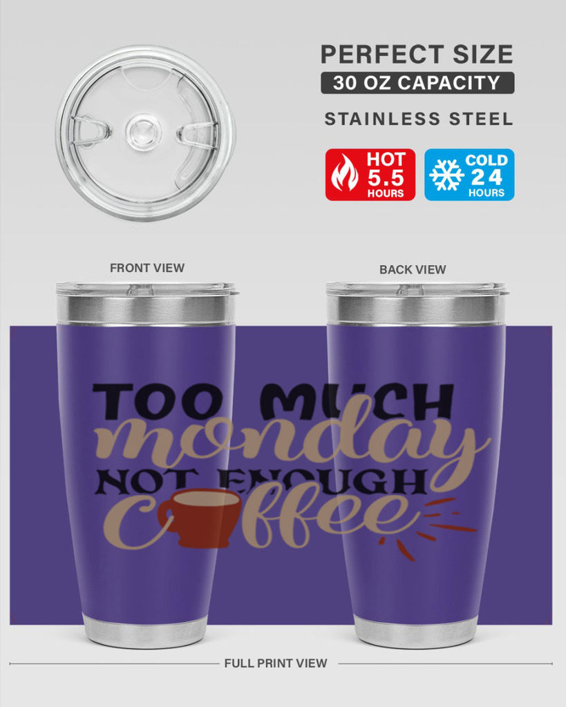 too much monday not enough coffee 199#- coffee- Tumbler