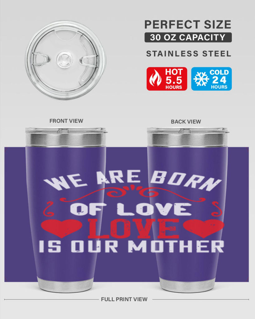 we are born of love love is our mother 30#- mom- Tumbler