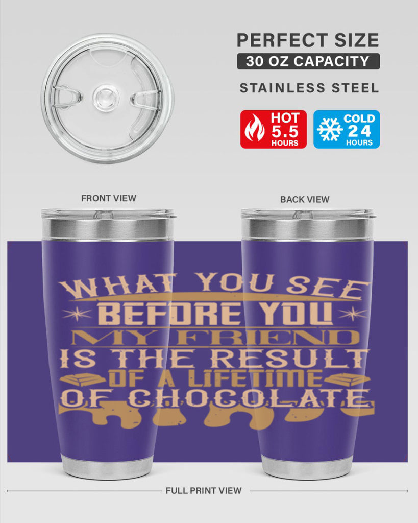 what you see before you my friend is the result of a lifetime of chocolate 11#- chocolate- Tumbler