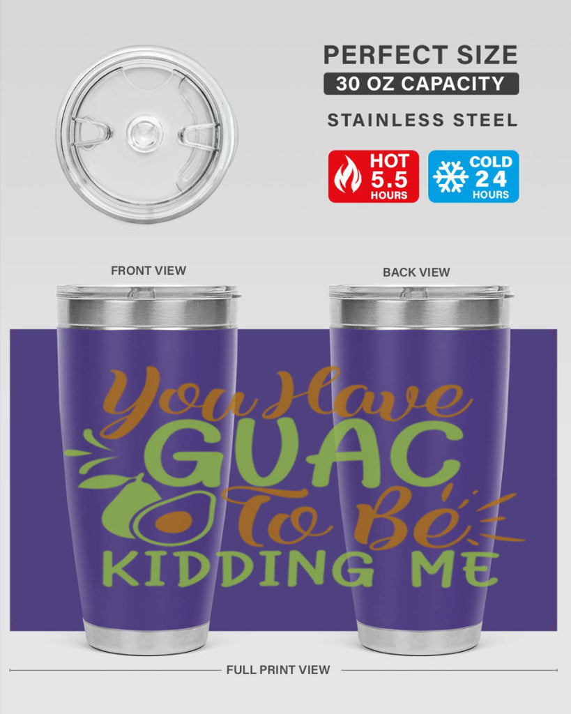 you have guac to be kidding me 1#- avocado- Tumbler