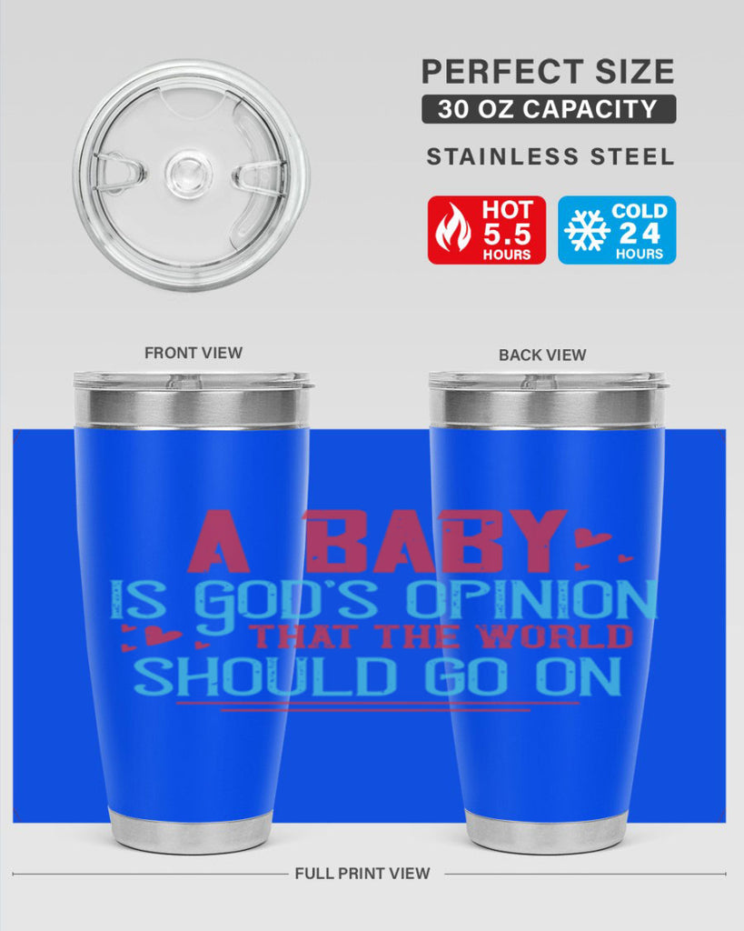 A baby is Gods opinion that the world should go on Style 9#- baby- Tumbler