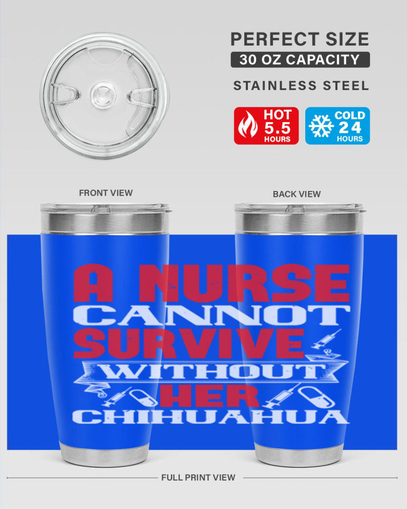 A nurse cannot survive without her chihuahua Style 412#- nurse- tumbler