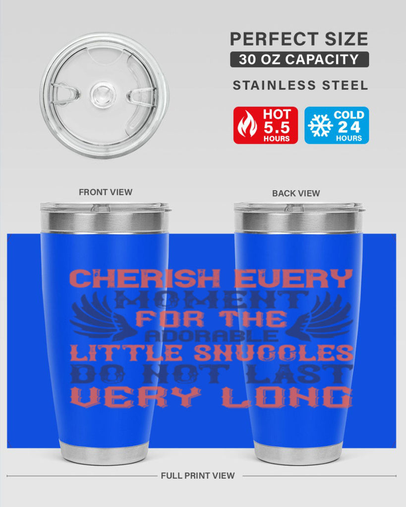 Cherish every moment for the adorable little snuggles do not last very long Style 126#- baby- tumbler