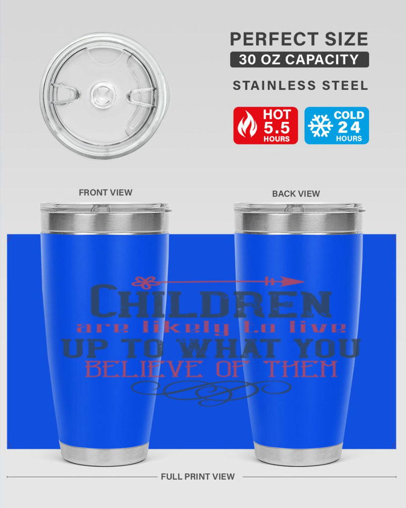 Children are likely to live up to what you believe of them Style 55#- baby- Tumbler