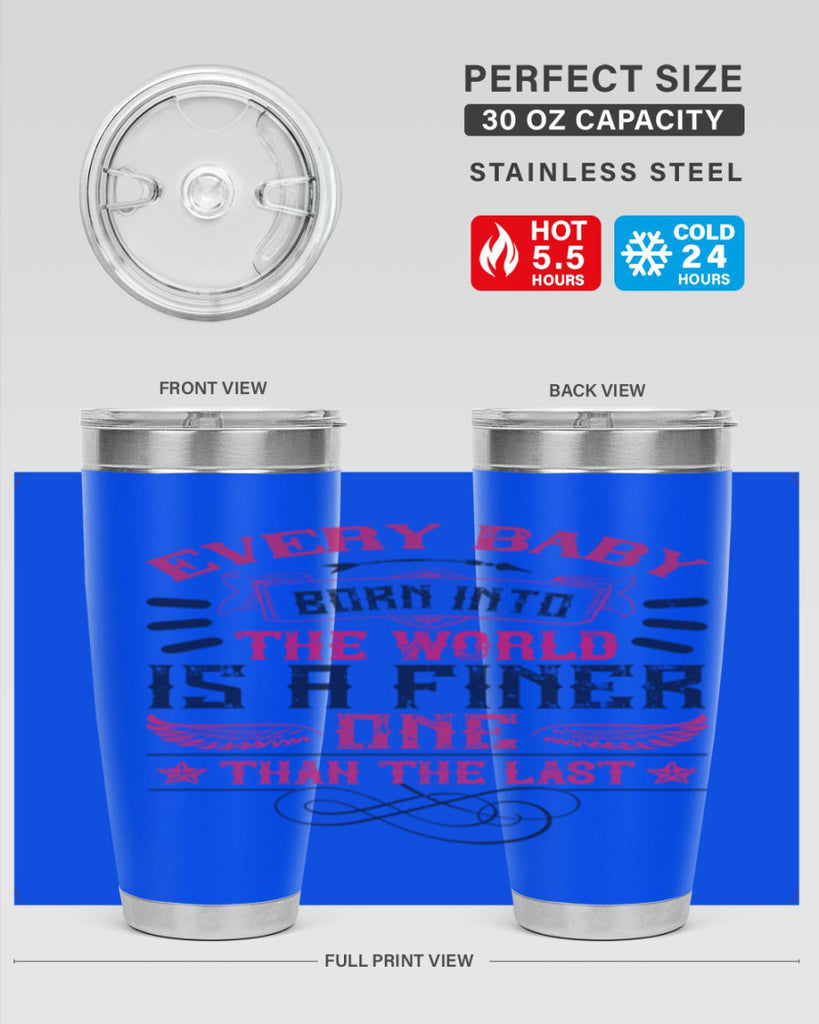 Every baby born into the world is a finer one than the last Style 125#- baby- tumbler