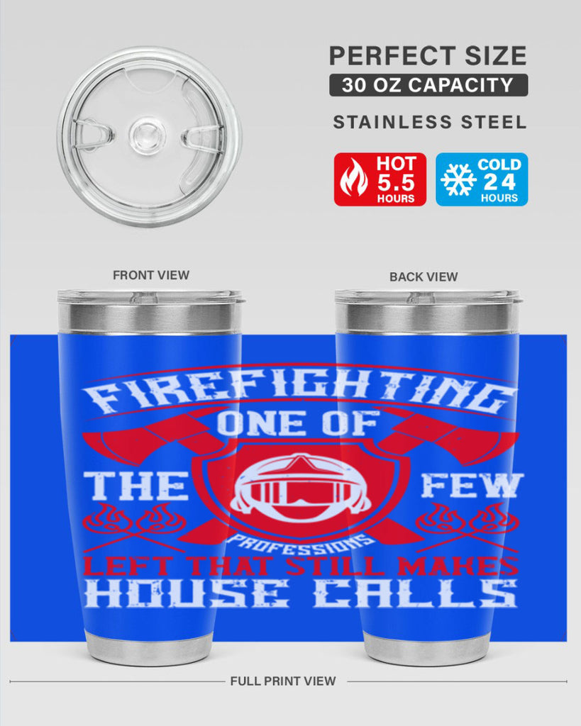 Firefighting — one of the few professions left that still makes house calls Style 69#- fire fighter- tumbler