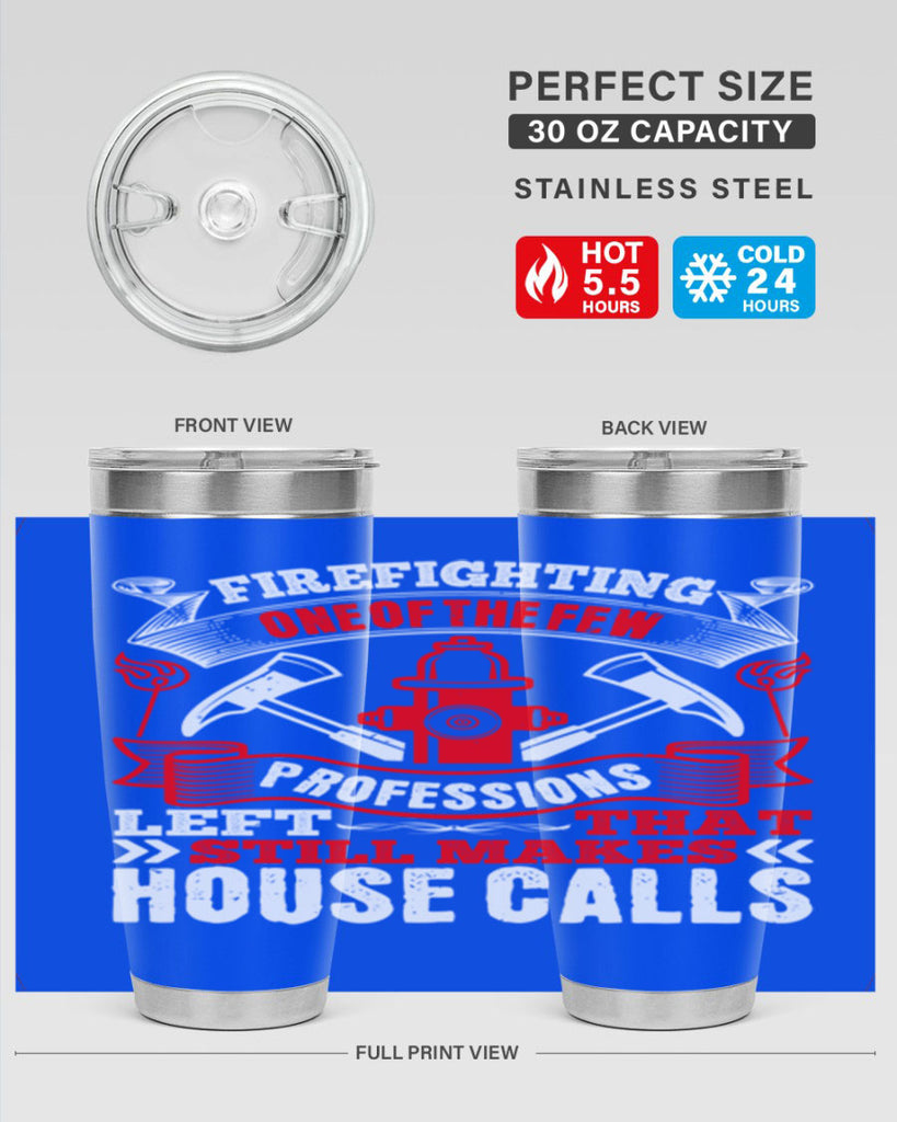Firefighting — one of the few professions left that still makes house calls Style 70#- fire fighter- tumbler
