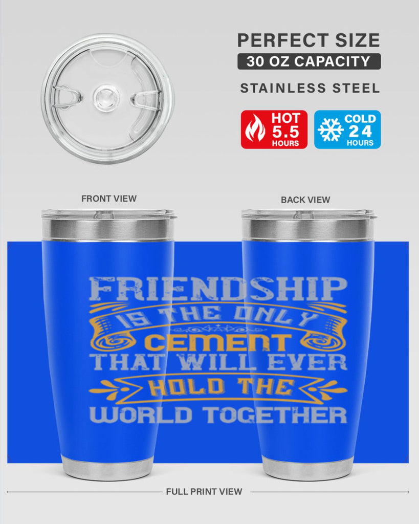 Friendship is the only cement that will ever hold the world together Style 89#- Best Friend- Tumbler