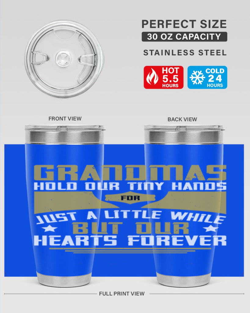 Grandmas hold our tiny hands for just a little while…but our hearts forever 84#- grandma - nana- Tumbler