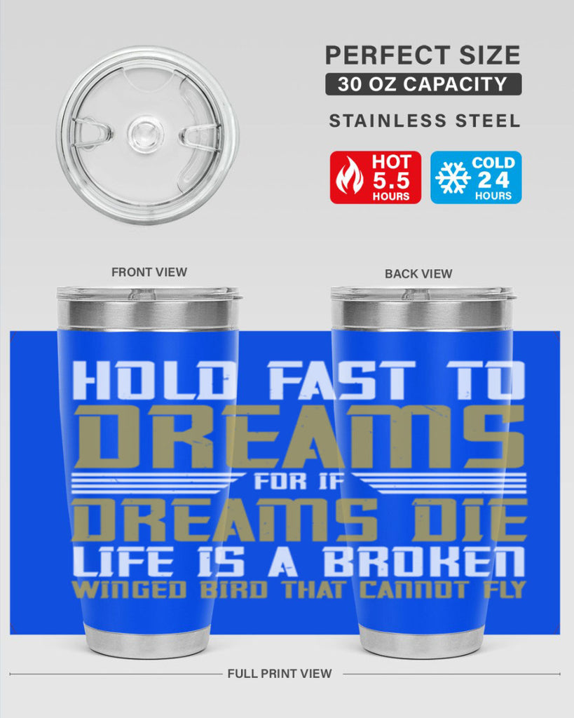 Hold fast to dreams for if dreams die life is a broken winged bird Style 63#- womens day- Tumbler