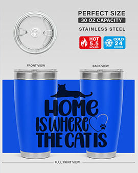 Home Is Where The Cat is Style 93#- cat- Tumbler