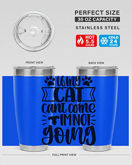 If My Cat Cant Come Im Not Going Style 96#- cat- Tumbler