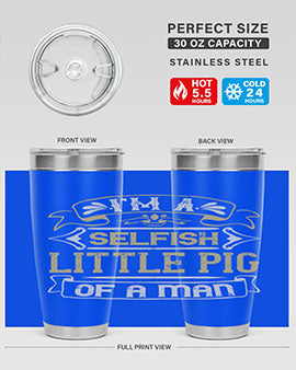 Im a selfish little pig of a mann Style 60#- pig- Tumbler