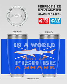 In a world full of fish be a shark Style 66#- shark  fish- Tumbler