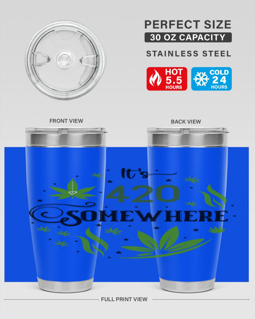 Its 420 Somewhere 156#- marijuana- Tumbler