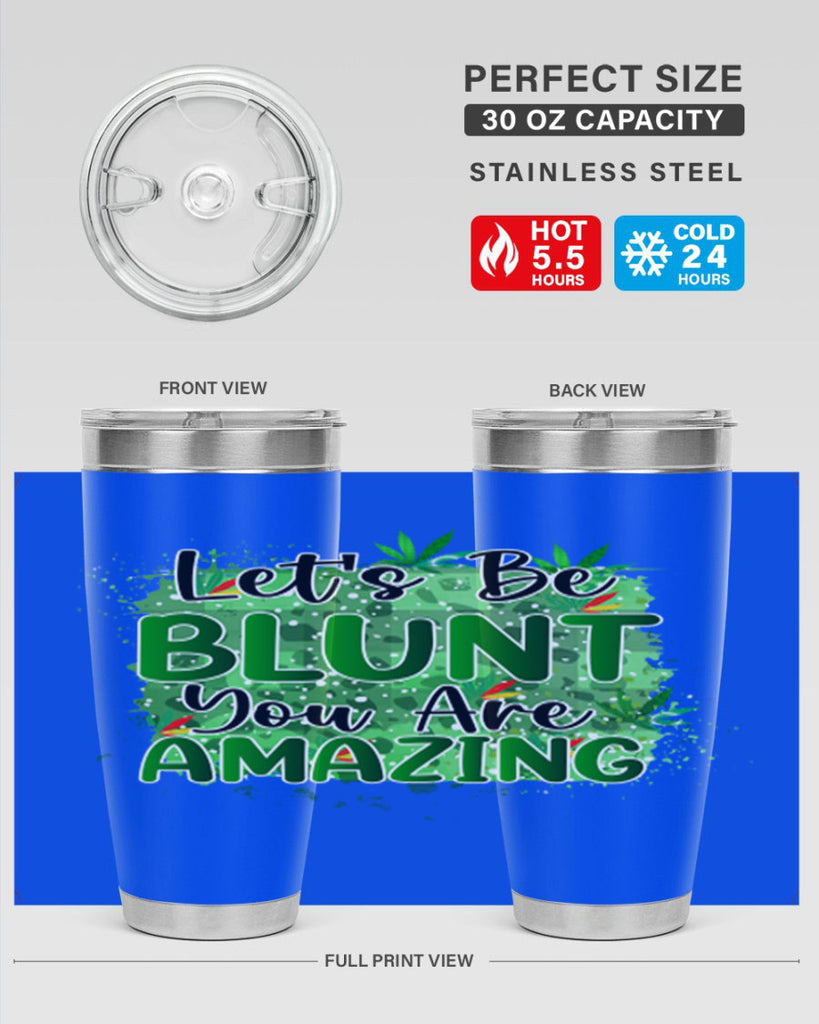 Lets Be Blunt You Are Amazing 180#- marijuana- Tumbler