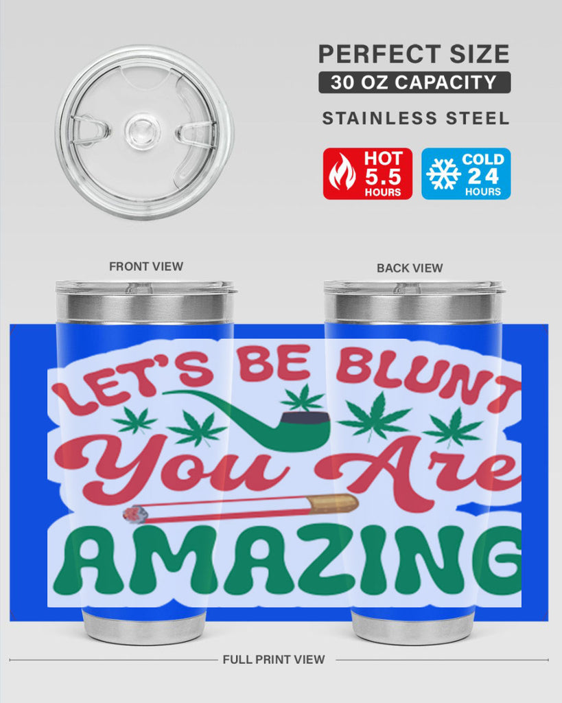 Lets Be Blunt You Are Amazing 183#- marijuana- Tumbler