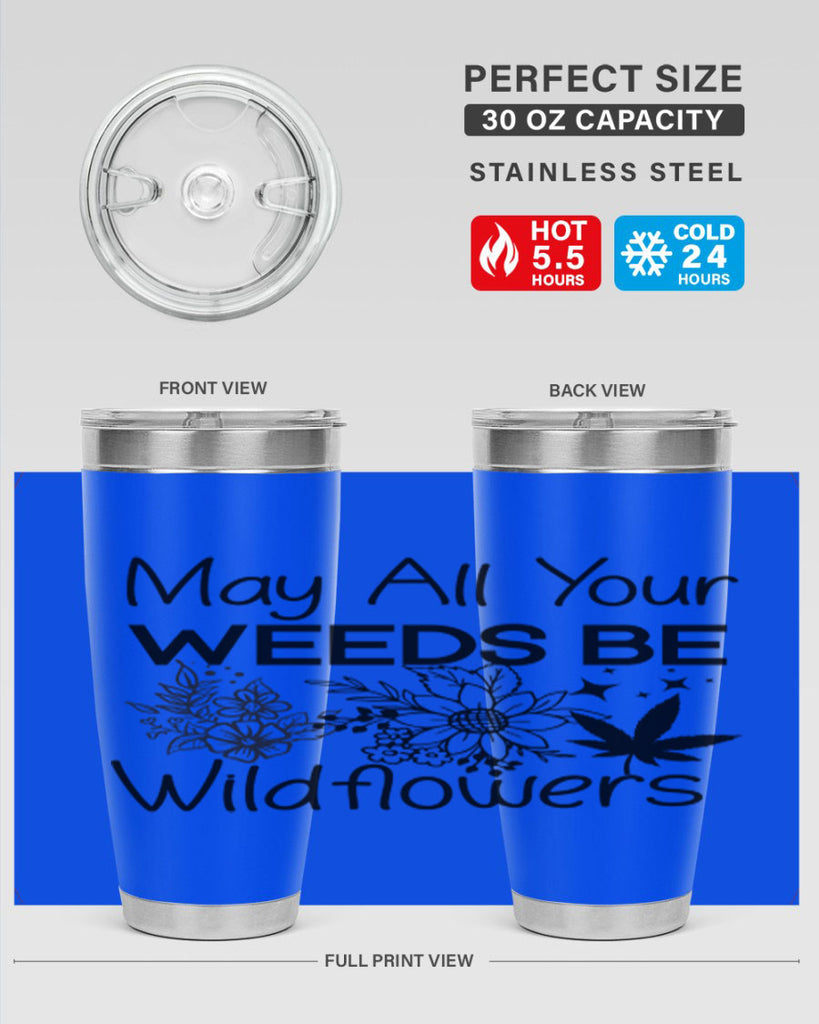 May All Your Weeds be Wildflowers 210#- marijuana- Tumbler