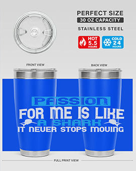 Passion for me is like a shark – it never stops moving Style 46#- shark  fish- Tumbler