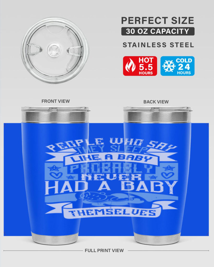 People who say they sleep like a baby probably never had a baby themselves Style 111#- baby- tumbler