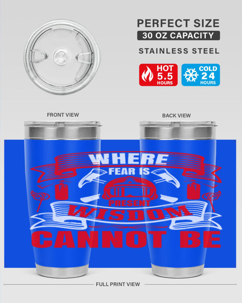 Where fear is present wisdom cannot be Style 6#- fire fighter- tumbler