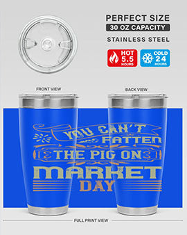 You can’t fatten the pig on market day Style 5#- pig- Tumbler