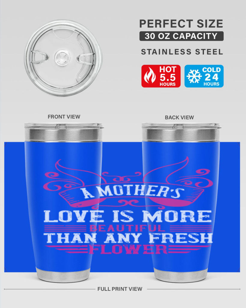 a mother’s love is more beautiful than any fresh flower 229#- mom- Tumbler