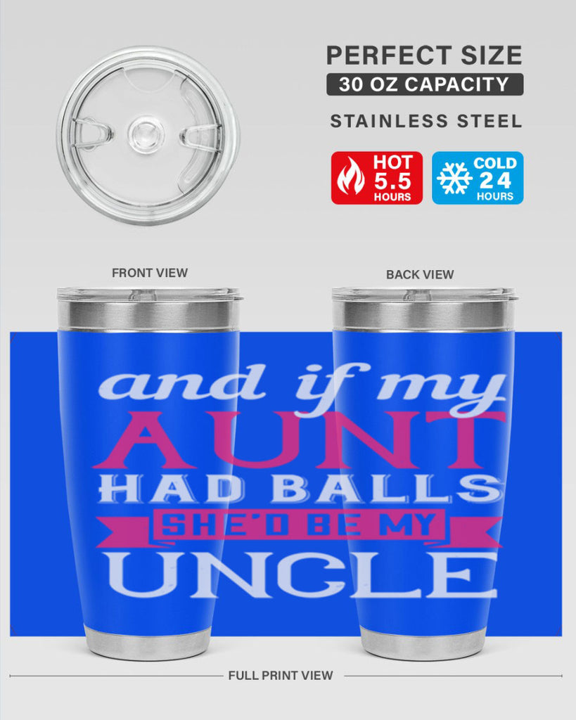 and if my aunt had balls she’d be my uncle Style 71#- aunt- Tumbler