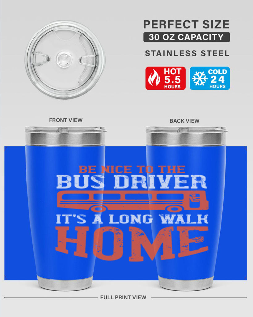 be nice to the bus driver it’s a long walk homeee Style 44#- bus driver- tumbler