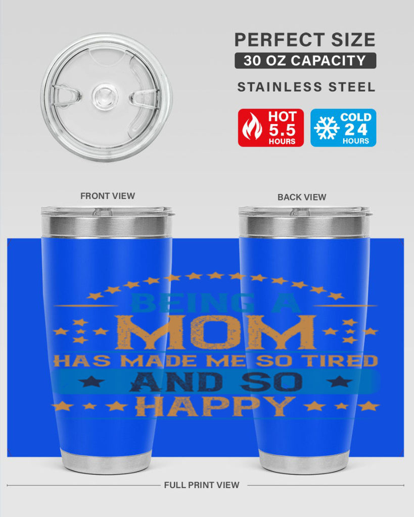 being a mom has made me so tired and so happy 211#- mom- Tumbler